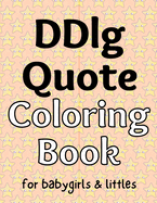 DDlg Quote Coloring Book: for babygirls & littles
