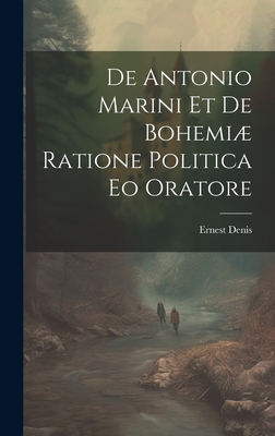 De Antonio Marini et de Bohemi Ratione Politica eo Oratore - Denis, Ernest