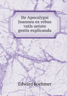 de Apocalypsi Joannea Ex Rebus Vatis Aetate Gestis Explicanda