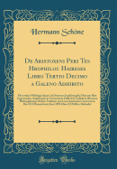 de Aristoxeni Peri Tes Hrophilou HaireseMs Libro Tertio Decimo a Galeno Adhibito: Dissertatio Philologa Quam Ad Summos Inphilosophia Honores Rite Impetrandos Amplissimo in Universitate Fridericia Guilelmia Rhenana Philosophorum Ordini Traditam Una Cum