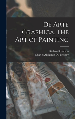 De Arte Graphica. The art of Painting - Graham, Richard, and Du Fresnoy, Charles Alphonse