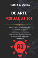 DE ARTE visual AI 101: 100 Sugestes Inspiradoras Para Gerar Diversas Artes Em Fotografia De Natureza, Arquitetura, Retratos, Resumo, Fico Cientfica, Animais E Alimentos