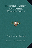 De Bello Gallico And Other Commentaries