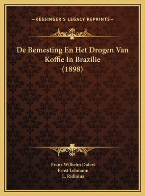 de Bemesting En Het Drogen Van Koffie in Brazilie (1898) - Dafert, Franz Wilhelm, and Lehmann, Ernst, and Ridinius, L