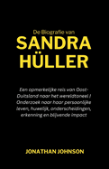 De biografie van Sandra Hller: Een opmerkelijke reis van Oost-Duitsland naar het wereldtoneel Onderzoek naar haar persoonlijke leven, huwelijk, onderscheidingen, erkenning en blijvende impact