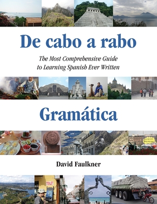 De cabo a rabo - Gramtica: The Most Comprehensive Guide to Learning Spanish Ever Written - Faulkner, David