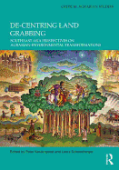 De-centring Land Grabbing: Southeast Asia Perspectives on Agrarian-Environmental Transformations