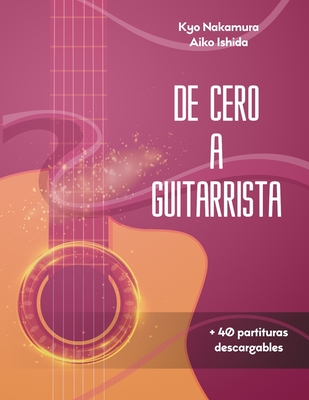 De Cero a Guitarrista: Manual para aprender a tocar la guitarra para principiantes - Ishida, Aiko, and Nakamura, Kyo