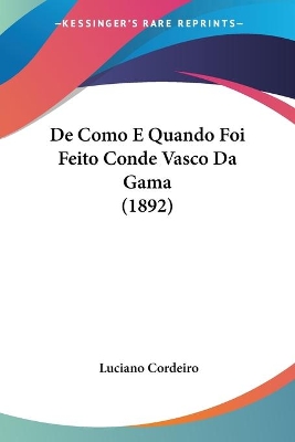 de Como E Quando Foi Feito Conde Vasco Da Gama (1892) - Cordeiro, Luciano