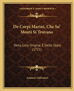 De Corpi Marini, Che Su' Monti Si Trovano: Della Loro Origine, E Dello Stato (1721)