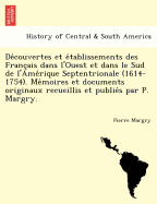 De couvertes et e tablissements des Franc ais dans l'Ouest et dans le Sud de l'Ame rique Septentrionale (1614-1754). Me moires et documents originaux recueillis et publie s par P. Margry.