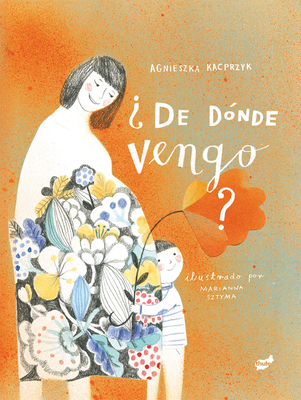 ?De D?nde Vengo? - Kacprzyk, Agnieszka, and Sztyma, Marianna (Illustrator)