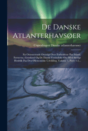 De Danske Atlanterhavser: En Orienterende Oversigt Over Forholdene Paa Island, Frerne, Grnland Og De Dansk-vestindiske ?er Med Srligt Henblik Paa Den ?konomiske Udvikling, Volume 1, Parts 1-2...