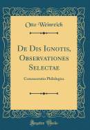 de Dis Ignotis, Observationes Selectae: Commentatio Philologica (Classic Reprint)