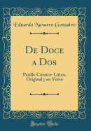 de Doce a DOS: Pasillo Comico-Lirico, Original y En Verso (Classic Reprint)