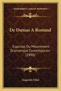 de Dumas a Rostand: Esquisse Du Mouvement Dramatique Contemporain (1898)
