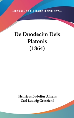 de Duodecim Deis Platonis (1864) - Ahrens, Henricus Ludolfus, and Grotefend, Carl Ludwig