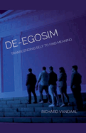 De-egoism: Transcending Self to Find Meaning