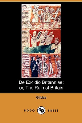 de Excidio Britanniae; Or, the Ruin of Britain (Dodo Press) - Gildas, and Williams, Hugh Alders (Translated by)