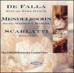 De Falla: Ritual Fire Dance; Mendelssohn: Song Without Words; Scarlatti: Sonata - Hill/Wiltschinsky Guitar Duo