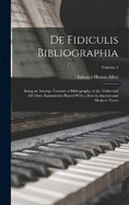 De Fidiculis Bibliographia: Being an Attempt Towards a Bibliography of the Violin and all Other Instruments Played With a bow in Ancient and Modern Times; Volume 1