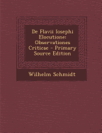 de Flavii Iosephi Elocutione: Observationes Criticae - Schmidt, Wilhelm