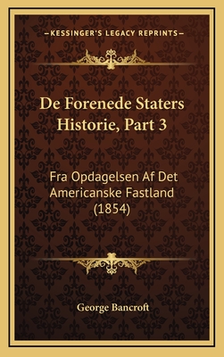 de Forenede Staters Historie, Part 3: Fra Opdagelsen AF Det Americanske Fastland (1854) - Bancroft, George