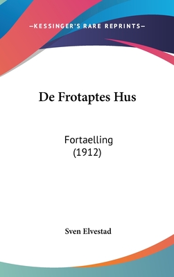 de Frotaptes Hus: Fortaelling (1912) - Elvestad, Sven