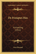 De Frotaptes Hus: Fortaelling (1912)