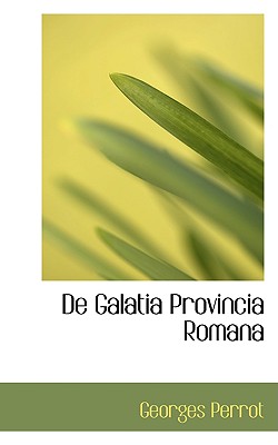 De Galatia Provincia Romana - Perrot, Georges