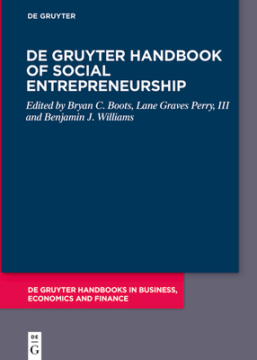 de Gruyter Handbook of Social Entrepreneurship - Boots, Bryan C (Editor), and Perry III, Lane Graves (Editor), and Williams, Benjamin J (Editor)