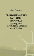 De-Hegemonizing Language Standards: Learning from (Post) Colonial Englishes about English