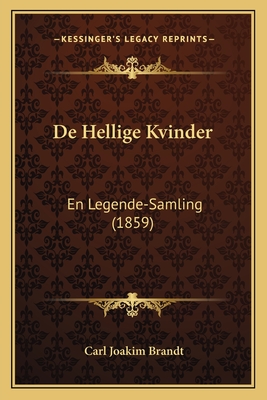 De Hellige Kvinder: En Legende-Samling (1859) - Brandt, Carl Joakim