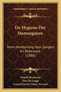 de Hygiene Der Stemorganen: Eene Handleiding Voor Zangers En Redenaars (1888)