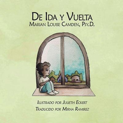 De Ida y Vuelta: Una historia sobre la custodia compartida - Eckert, Julieth (Illustrator), and Ramirez, Mirna (Translated by), and Camden Psyd, Marian