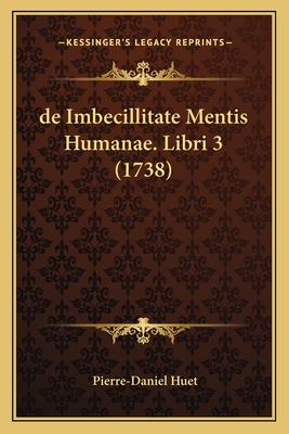 de Imbecillitate Mentis Humanae. Libri 3 (1738) - Huet, Pierre-Daniel