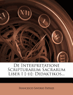 de Interpretatione Scripturarum Sacrarum Liber I [-II]: Didaktikos...