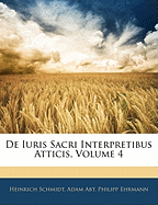 de Iuris Sacri Interpretibus Atticis, Volume 4