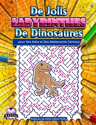 De jolis labyrinthes de dinosaures pour des ados et des adolescents gniaux: Des puzzles amusants et tonnants pour les personnes intelligentes, des jeux de logique et d'esprit - Manu, Edward Afrifa