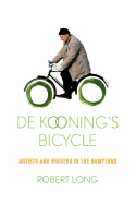 de Kooning's Bicycle: Artists and Writers in the Hamptons - Long, Robert