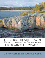 de L. Domitii Ahenobarbi Expeditione in Germania Trans Albim Dispvtatio...