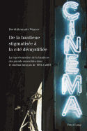 de la Banlieue Stigmatise  La Cit Dmystifie: La Reprsentation de la Banlieue Des Grands Ensembles Dans Le Cinma Franais de 1981  2005