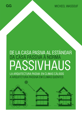 de la Casa Pasiva Al Estndar Passivhaus: La Arquitectura Pasiva En Climas Clidos - Wassouf, Michael