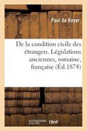 de la Condition Civile Des ?trangers: L?gislations Anciennes, L?gislation Romaine, L?gislation Fran?aise