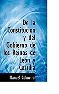 de la Constitucion Y del Gobierno de Los Reinos de Leon Y Castilla