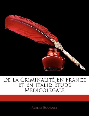 De La Criminalit En France Et En Italie: tude Mdicolgale - Bournet, Albert