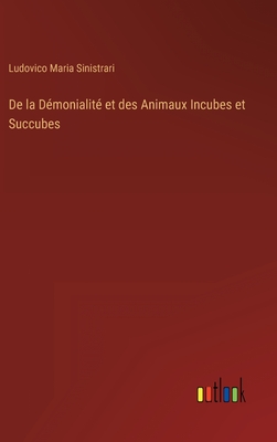 De la Dmonialit et des Animaux Incubes et Succubes - Sinistrari, Ludovico Maria