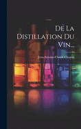 de La Distillation Du Vin...