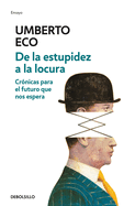 de la Estupidez a la Locura: Crnicas Para El Futuro Que Nos Espera / From Stupidity to Insanity