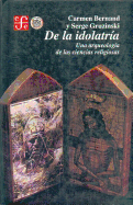 de La Idolatria: Una Arqueologia de Las Ciencias Religiosas